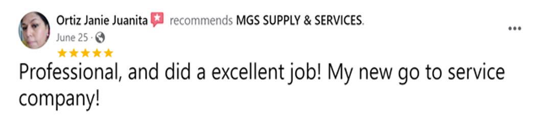 Testimonial for MGSSupplyandServices:Professional, and did a excellent job! My new go to services company!.